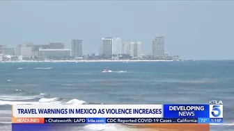 Travel warnings issued for Mexico as violence increases