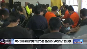 Processing centers stretched beyond capacity at border