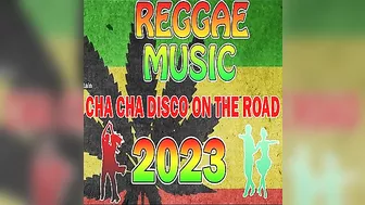 TOP 100 CHA CHA DISCO ON THE ROAD 2023????REGGAE NONSTOP COMPILATION