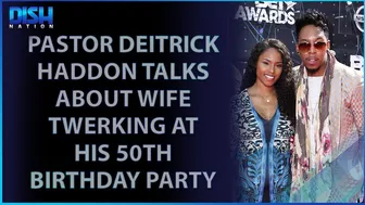 Gospel Singer Deitrick Haddon Talks About Wife Twerking at His 50th Bday Party