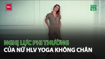 Nghị lực phi thường của Nữ HLV Yoga không chân| VTC14