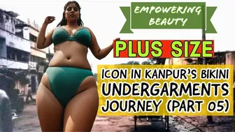 Empowering Beauty: A Plus-Size Icon in Kanpur's Bikini Undergarments Journey (Part 05)