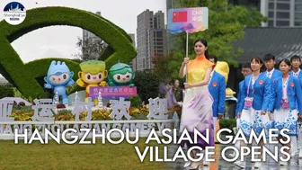 19th Asian Games Village officially opens in Hangzhou as Chinese delegation settles in