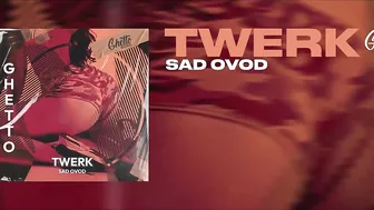 SAD OVOD - Twerk