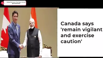 BREAKING: Canada's NEW Travel Advisory; asks citizens in India to 'Stay Vigilant & Exercise Caution'