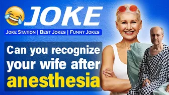 Funny joke ; Can you recognize your wife after anesthesia