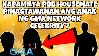 KAPAMILYA PBB HOUSEMATE PINAGTAWANAN ANG ANAK NG GMA NETWORK CELEBRITY? ABS-CBN FANS NAGULAT!