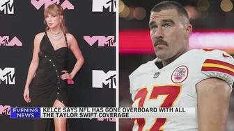 Travis Kelce says NFL TV coverage is 'overdoing it' with Swift during games