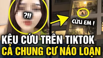 Xuất hiện clip 'CÔ GÁI PK TIKTOK', ngồi KÊU CỨU ngoài ban công khiến chung cư NÁO LOẠN | Tin 3 Phút