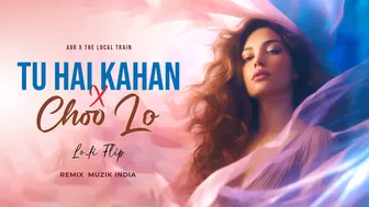 Tu Hai Kahan X Choo Lo (Remix) - The Local Train | AUR | Instagram Viral Song | Remix Muzik India |