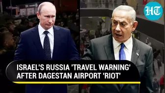 'Russia's Muslims...': Israel Plans Travel Warning 'Retaliation' After Dagestan Airport Shocker