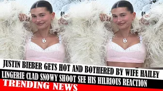 Justin Bieber Gets Hot And Bothered By Wife Hailey Lingerie Clad Snowy Shoot See His Hilrious Reacti