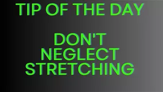 Tip of the day - Don't neglect stretching