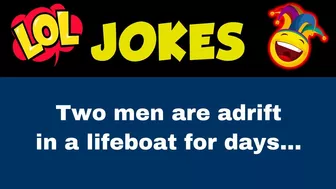 Funny joke - Two men are adrift in a lifeboat for days...????Joke of the day????