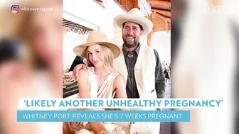 Whitney Port Tearfully Reveals She's 7 Weeks Pregnant with 'Another Unhealthy Pregnancy' | PEOPLE