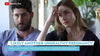 Whitney Port Tearfully Reveals She's 7 Weeks Pregnant with 'Another Unhealthy Pregnancy' | PEOPLE