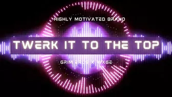 Grim Eros x WXGE - TWERK IT TO THE TOP!