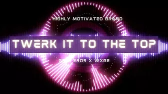 Grim Eros x WXGE - TWERK IT TO THE TOP!