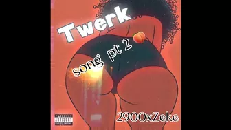 2900xzeke - twerk song ( pt.2)