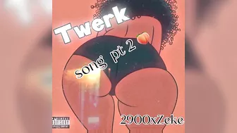 2900xzeke - twerk song ( pt.2)