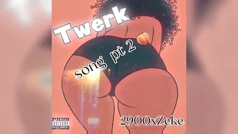 2900xzeke - twerk song ( pt.2)