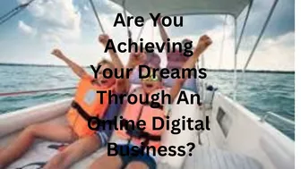 Are You Achieving Big Dreams Through A Flexible Digital Online Business?